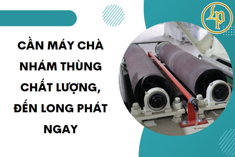 can-may-cha-nham-thung-chat-luong-den-long-phat-ngay