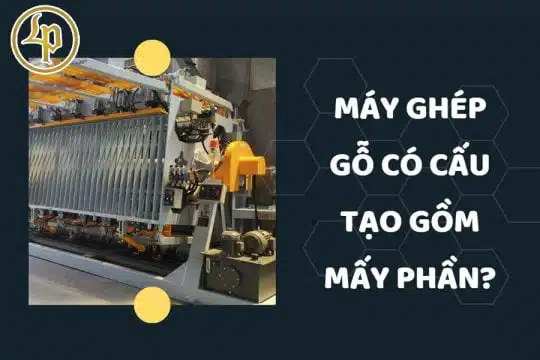 Cấu tạo của Máy Ghép Gỗ
